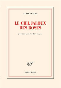 Le ciel jaloux des roses : poèmes carnets de voyages