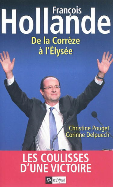 François Hollande : de la Corrèze à l'Elysée