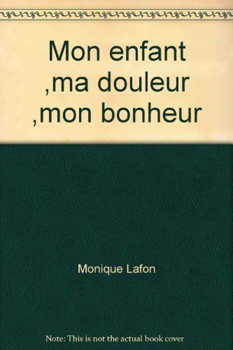 Mon enfant, ma douleur, mon bonheur