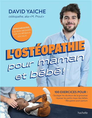 L'ostéopathie pour maman et bébé ! : 100 exercices pour soulager les douleurs de la grossesse, apaiser les petits maux des bébés, récupérer post-partum
