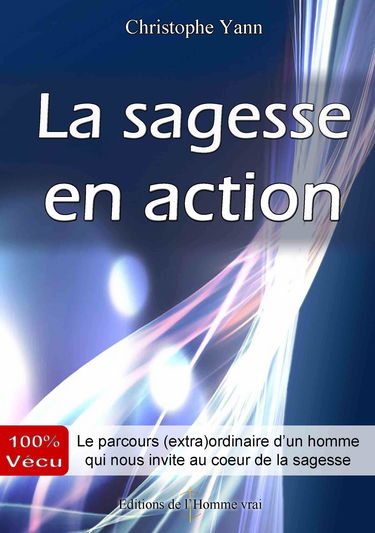 La sagesse en action - Le parcours (extra)ordinaire d'un homme qui nous invite au cœur de la sagesse