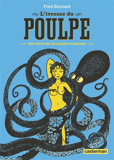 Une aventure de Jeanne Picquigny. Vol. 2. L'ivresse du poulpe