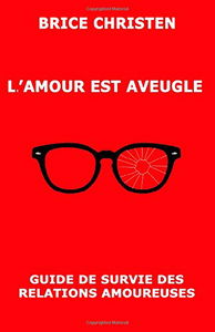 L'amour est aveugle: Guide de survie des relations amoureuses