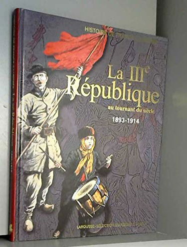La IIIe République au tournant du siècle : 1893-1914 (Histoire de France illustrée. Série cartonnée.)