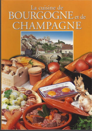 La cucina di Borgogna e Champagne. Ediz. francese