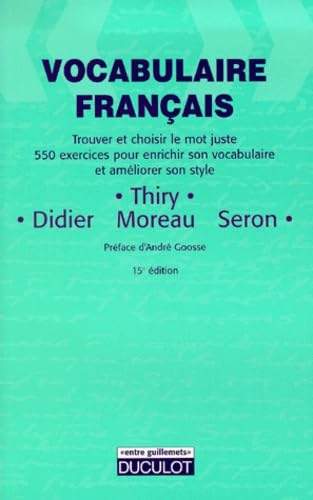 Vocabulaire Français : Trouver et choisir le mot juste, 550 exercices pour enrichir son vocabulaire et améliorer son style