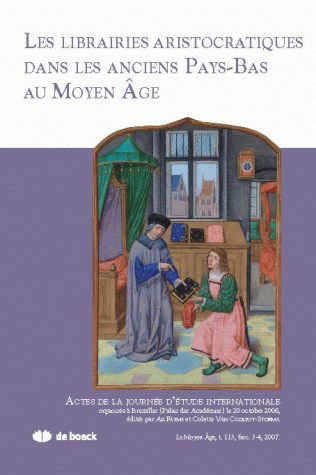 Moyen âge (Le) : revue d'histoire et de philologie, n° 3-4 (2007). Les librairies aristocratiques dans les anciens Pays-Bas au Moyen Age