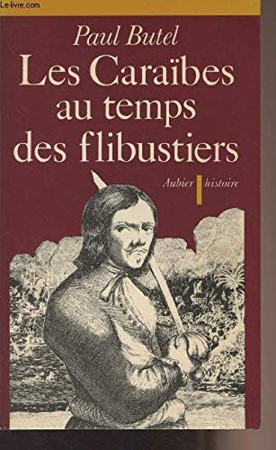 Les Caraïbes au temps des flibustiers, 16e et 17e siècles