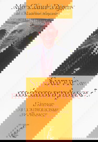 Survie ou métamorphose ? : l'avenir du catholicisme en France