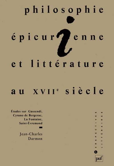 Philosophie épicurienne et littérature au XVIIe siècle : études sur Gassendi, Cyrano de Bergerac, La Fontaine, Saint-Évremond