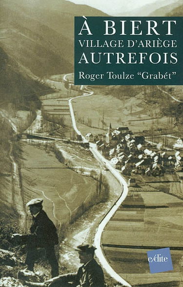 A Biert, village d'Ariège, autrefois. A Bièrt, un bilatgé d'Arièjo, d'aoutis cops