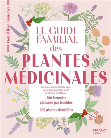 Couverture de Le guide familial des plantes médicinales : 300 formules classées par troubles, 200 plantes détaillées