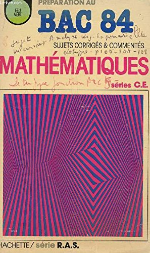 PREPARATION AU BAC 84 / MATHEMATIQUES - SUJETS CORRIGES ET COMMENTES - SERIES C ET E / COLLECTION FEU VERT / SERIE R.A.S.