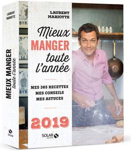 Mieux manger toute l'année, 2019 : mes 365 recettes, mes conseils, mes astuces