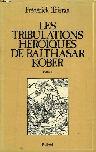Les tribulations héroïques de Balthasar Kober. Postface de Michel Waldberg.