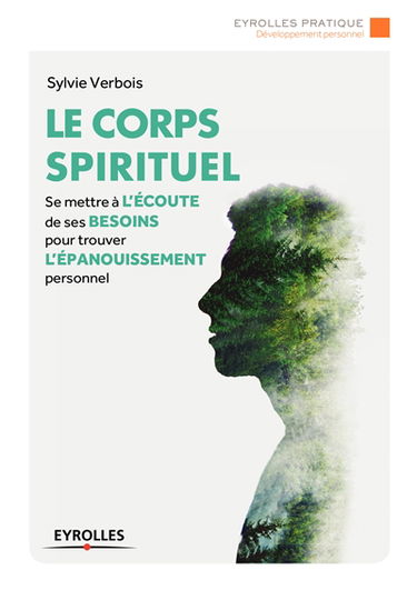 Le corps spirituel : se mettre à l'écoute de ses besoins pour trouver l'épanouissement personnel