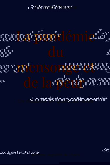 La pandémie du mensonge et de la peur: Un médecin en quête de vérité