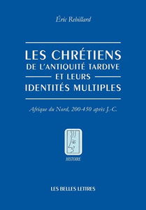 Les chrétiens de l'Antiquité tardive et leurs identités multiples : Afrique du Nord, 200-450 après J.-C.