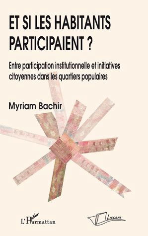 Et si les habitants participaient ? : entre participation institutionnelle et initiatives citoyennes dans les quartiers populaires