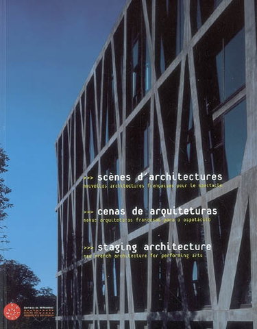 Couverture de Scènes d'architectures : nouvelles architectures françaises pour le spectacle. Cenas de arquiteturas : novas arquiteturas francesas para o espetaculo. Staging architecture : new French architecture for performing arts