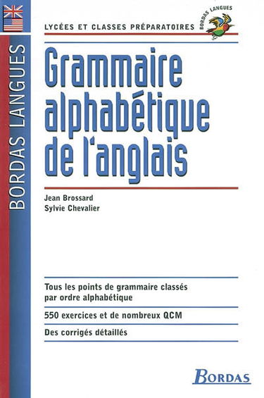 Grammaire alphabétique de l'anglais : lycées et classes préparatoires : tous les points de grammaire classés par ordre alphabétique, 550 exercices et de nombreux QCM, des corrigés détaillés