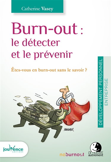 Burn-out : le détecter et le prévenir : êtes-vous en burn-out sans le savoir ?