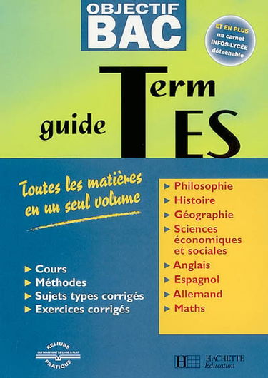 Guide terminales ES : toutes les matières en un seul volume : cours, méthodes, sujets types corrigés, exercices corrigés