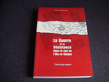 La guerre et la Résistance dans le sud de l'Ille-et-vilaine : Témoignages