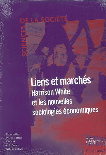 Sciences de la société, n° 73. Lien et marché : Harrison White et les nouvelles sociologies économiques