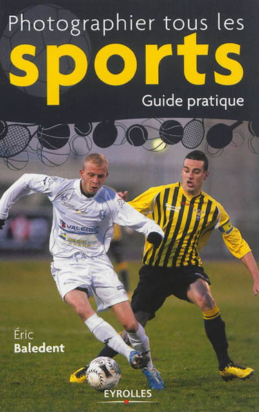 Photographier tous les sports : guide pratique