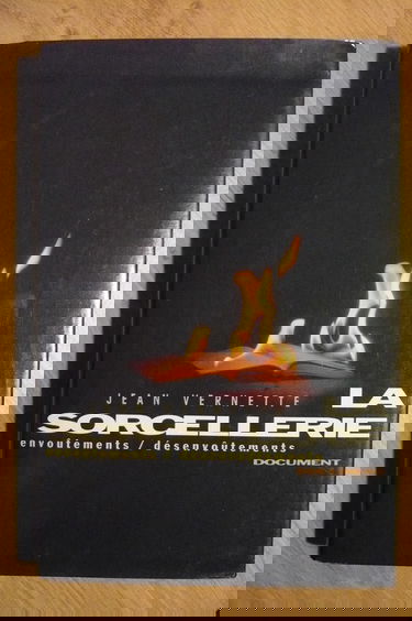 La sorcellerie : Envoûtements, désenvoûtements