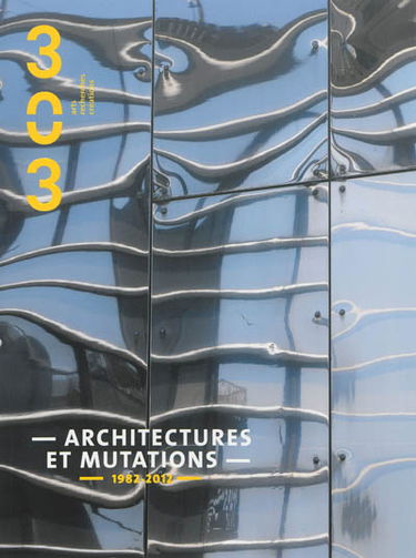 Trois cent trois-Arts, recherches et créations, n° 126. Architectures et mutations 1982-2012