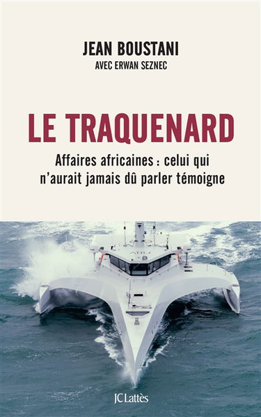 Le traquenard : affaires africaines : celui qui n'aurait jamais dû parler témoigne