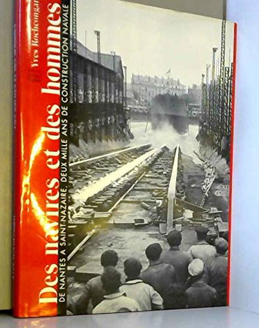 Des navires et des hommes : De Nantes à Saint-Nazaire, deux mille ans de construction navale