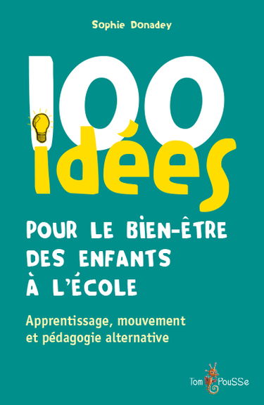 100 idées pour le bien-être des enfants à l'école : apprentissage, mouvement et pédagogie alternative
