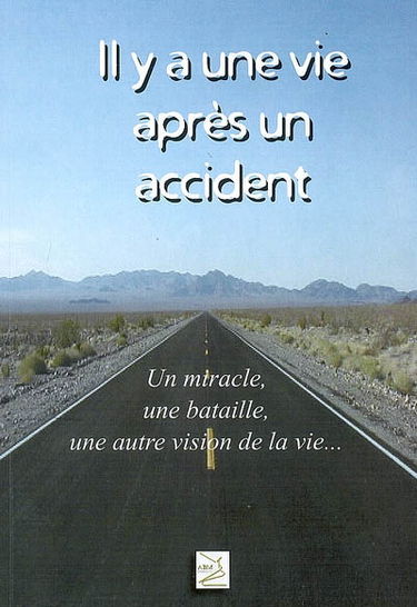 Il y a une vie après un accident : un miracle, une bataille, une autre vision de la vie