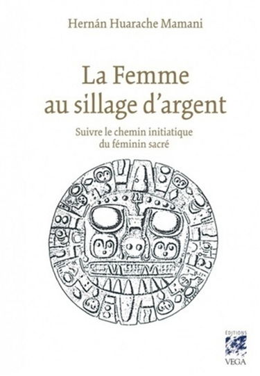 La femme au sillage d'argent : suivre le chemin initiatique du féminin sacré