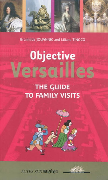 Objective Versailles : the guide to family visits