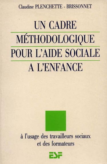 Un Cadre méthodologique pour l'aide sociale à l'enfance : à l'usage des travailleurs sociaux et des formateurs
