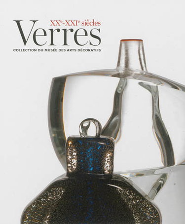 Couverture de Verres XXe-XXIe siècles : collection du Musée des arts décoratifs