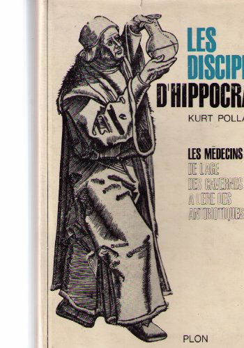 Les disciples d'Hippocrate; les médecins, de l'âge des cavernes à l'ère des antibiotiques.