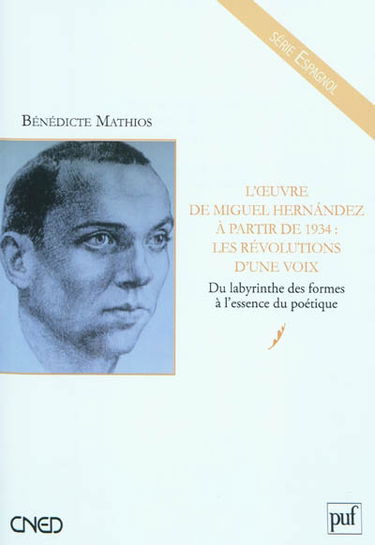 L'oeuvre de Miguel Hernandez à partir de 1934 : les révolutions d'une voix : du labyrinthe des formes à l'essence du poétique