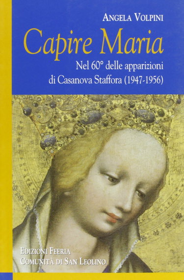 Couverture de Capire Maria. Nel 60° anniversario delle apparizioni di Casanova Staffora (1947-1956)