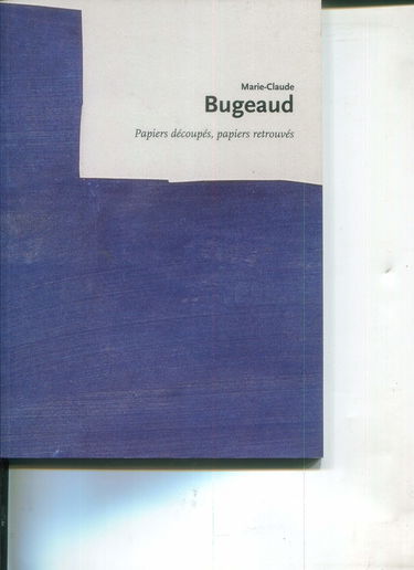Marie Claude Bugeaud, papiers découpés, papiers retrouvés