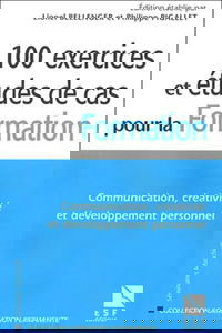 100 exercices et études de cas pour la formation: Communication, créativité et développement personnel