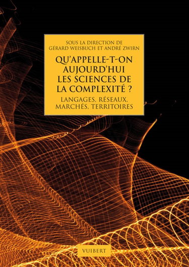Qu'appelle-t-on aujourd'hui les sciences de la complexité ? : langages, réseaux, marchés, territoires