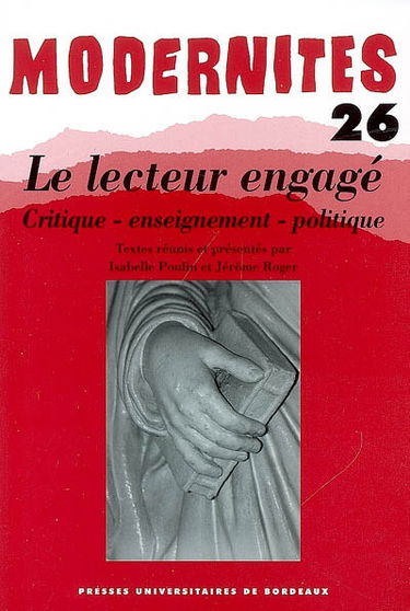 Modernités, n° 26. Le lecteur engagé : critique, enseignement, politique