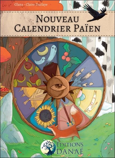 Nouveau calendrier païen : les dates festives des philosophies païennes de la Wicca, de la Druisec'ht, des Asatru et Vanatru, des Celtes et des Gaulois, des chamans et autres...