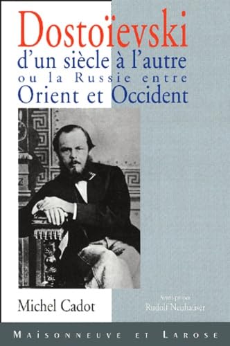 Dostoievski D'Un Siecle A L'Autre Ou La Russie Entre Orient Et Occident