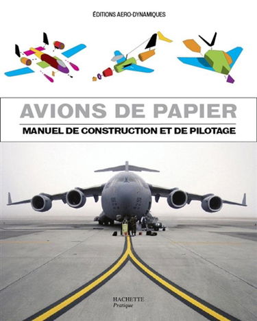 Avions de papier : manuel de construction et pilotage : 24 avions de papier prédécoupés à monter en kit